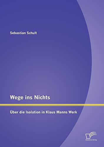 Beispielbild fr Wege ins Nichts: Uber die Isolation in Klaus Manns Werk zum Verkauf von Chiron Media