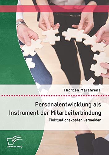 Stock image for Personalentwicklung als Instrument der Mitarbeiterbindung: Fluktuationskosten vermeiden for sale by Ria Christie Collections