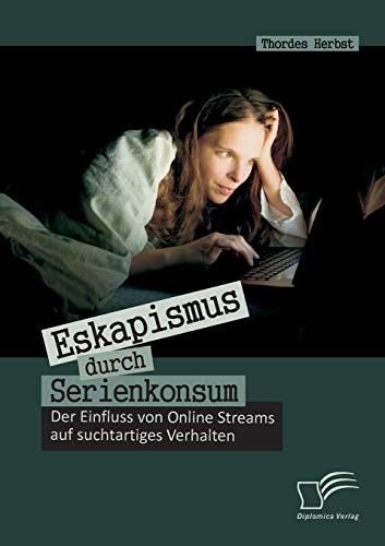 Beispielbild fr Eskapismus durch Serienkonsum: Der Einfluss von Online Streams auf suchtartiges Verhalten zum Verkauf von Chiron Media