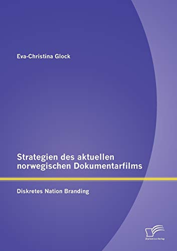 Beispielbild fr Strategien des aktuellen norwegischen Dokumentarfilms: Diskretes Nation Branding zum Verkauf von Chiron Media
