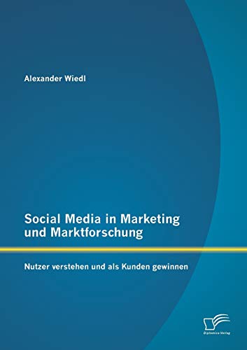 Imagen de archivo de Social Media in Marketing und Marktforschung: Nutzer verstehen und als Kunden gewinnen a la venta por Blackwell's