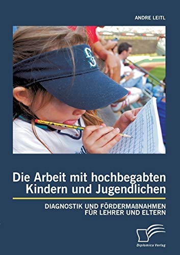 Imagen de archivo de Die Arbeit mit hochbegabten Kindern und Jugendlichen: Diagnostik und Fordermanahmen fur Lehrer und Eltern a la venta por Chiron Media