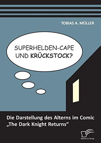9783842893399: Superhelden-Cape und Krckstock? Die Darstellung des Alterns im Comic „The Dark Knight Returns“