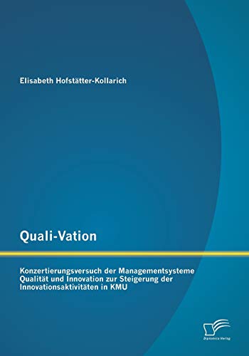 Beispielbild fr Quali-Vation: Konzertierungsversuch der Managementsysteme Qualitt und Innovation zur Steigerung der Innovationsaktivitten in KMU zum Verkauf von Buchpark
