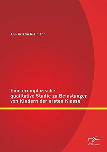 Beispielbild fr Eine exemplarische qualitative Studie zu Belastungen von Kindern der ersten Klasse zum Verkauf von Chiron Media