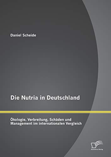 Beispielbild fr Die Nutria in Deutschland: Okologie, Verbreitung, Schaden und Management im internationalen Vergleich zum Verkauf von Chiron Media