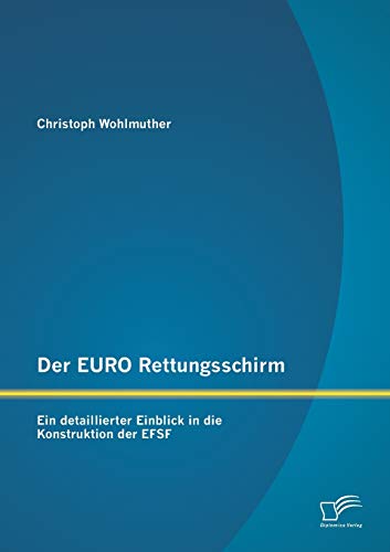 Beispielbild fr Der EURO Rettungsschirm: Ein detaillierter Einblick in die Konstruktion der EFSF zum Verkauf von Chiron Media