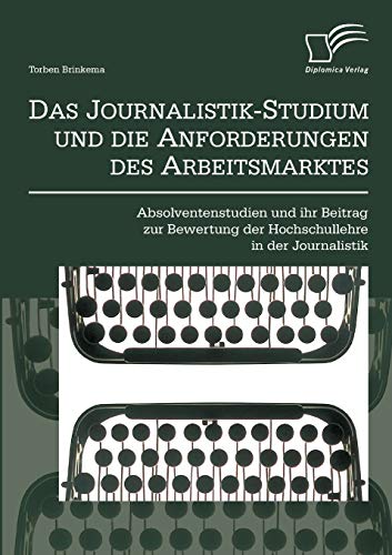 Imagen de archivo de Das Journalistik-Studium und die Anforderungen des Arbeitsmarktes: Absolventenstudien und ihr Beitrag zur Bewertung der Hochschullehre in der Journali a la venta por Chiron Media