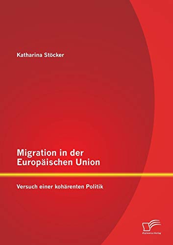 Stock image for Migration in der Europaischen Union: Versuch einer koharenten Politik for sale by Chiron Media