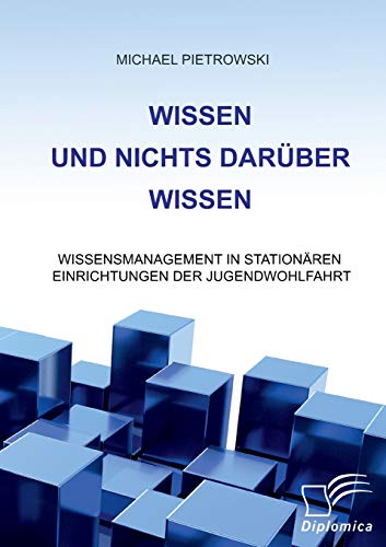 Beispielbild fr Wissen und nichts darber wissen: Wissensmanagement in stationren Einrichtungen der Jugendwohlfahrt (German Edition) zum Verkauf von Lucky's Textbooks