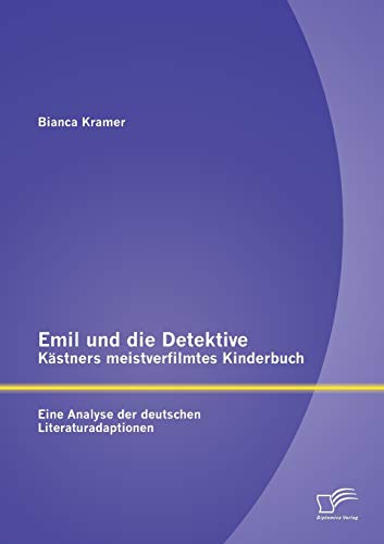 9783842894778: Emil und die Detektive - Kstners meistverfilmtes Kinderbuch: Eine Analyse der deutschen Literaturadaptionen