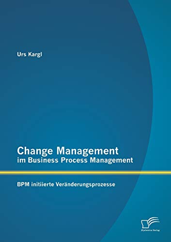 Beispielbild fr Change Management im Business Process Management: BPM initiierte Veranderungsprozesse zum Verkauf von Chiron Media