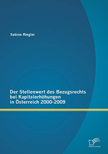 Stock image for Der Stellenwert des Bezugsrechts bei Kapitalerhohungen in Osterreich 2000-2009 for sale by Chiron Media