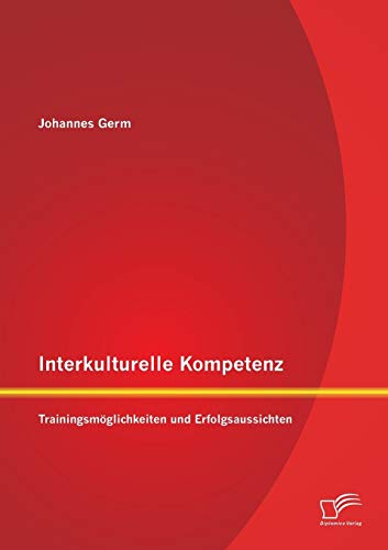 Beispielbild fr Interkulturelle Kompetenz: Trainingsmglichkeiten und Erfolgsaussichten (German Edition) zum Verkauf von Lucky's Textbooks