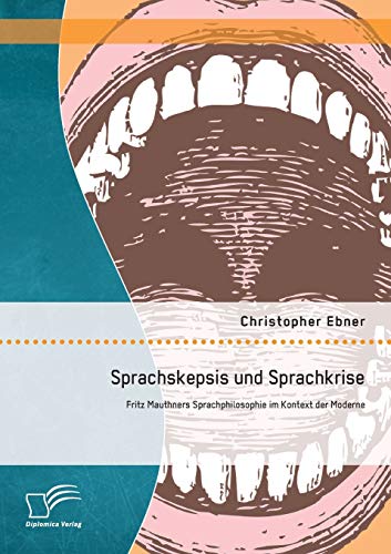9783842895379: Sprachskepsis und Sprachkrise: Fritz Mauthners Sprachphilosophie im Kontext der Moderne