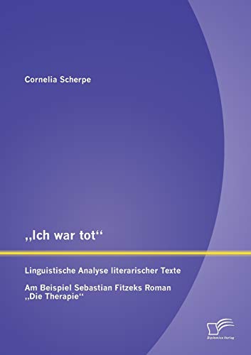 Beispielbild fr Ich war tot": Linguistische Analyse literarischer Texte. Am Beispiel Sebastian Fitzeks Roman Die Therapie" zum Verkauf von Chiron Media