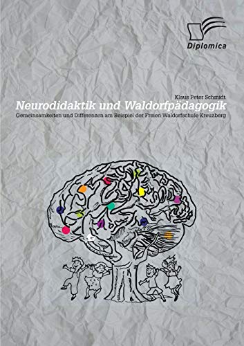 9783842895591: Neurodidaktik und Waldorfpädagogik: Gemeinsamkeiten und Differenzen am Beispiel der Freien Waldorfschule Kreuzberg (German Edition)