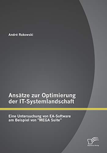 Anstze zur Optimierung der ItSystemlandschaft Eine Untersuchung von EaSoftware am Beispiel von Mega Suite - Rakowski, Andre