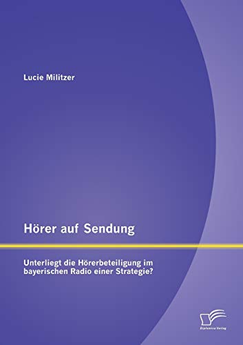 Beispielbild fr Horer auf Sendung: Unterliegt die Horerbeteiligung im bayerischen Radio einer Strategie? zum Verkauf von Chiron Media