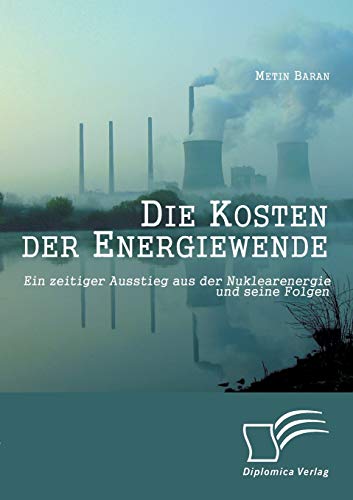 Stock image for Die Kosten der Energiewende: Ein zeitiger Ausstieg aus der Nuklearenergie und seine Folgen for sale by Chiron Media