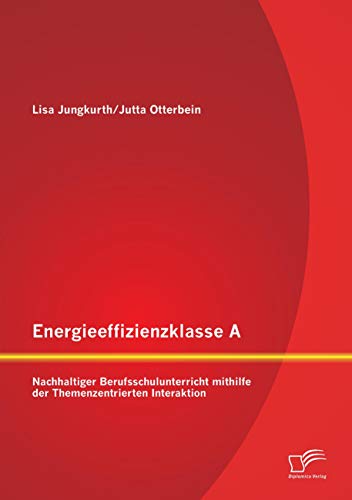 Stock image for Energieeffizienzklasse A: Nachhaltiger Berufsschulunterricht mithilfe der Themenzentrierten Interaktion (German Edition) for sale by Lucky's Textbooks