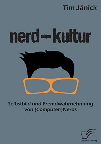 Imagen de archivo de Nerd-Kultur: Selbstbild und Fremdwahrnehmung von (Computer-)Nerds a la venta por Chiron Media
