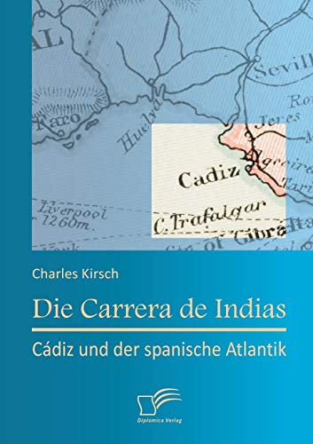 9783842897007: Die Carrera de Indias: Cdiz und der spanische Atlantik
