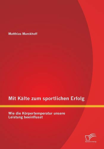 9783842897069: Mit Klte zum sportlichen Erfolg: Wie die Krpertemperatur unsere Leistung beeinflusst