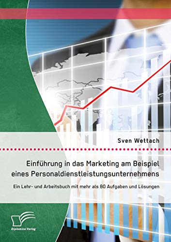 Imagen de archivo de Einfhrung in das Marketing am Beispiel eines Personaldienstleistungsunternehmens Ein Lehr und Arbeitsbuch mit mehr als 80 Aufgaben und Lsungen a la venta por PBShop.store US