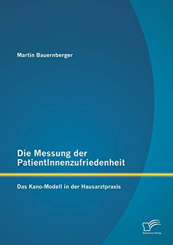 Imagen de archivo de Die Messung der PatientInnenzufriedenheit: Das Kano-Modell in der Hausarztpraxis a la venta por Chiron Media