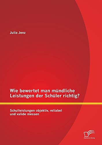 9783842897274: Wie bewertet man mndliche Leistungen der Schler richtig? Schulleistungen objektiv, reliabel und valide messen