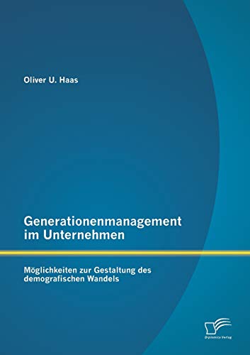 Beispielbild fr Generationenmanagement im Unternehmen: Mglichkeiten zur Gestaltung des demografischen Wandels zum Verkauf von Blackwell's