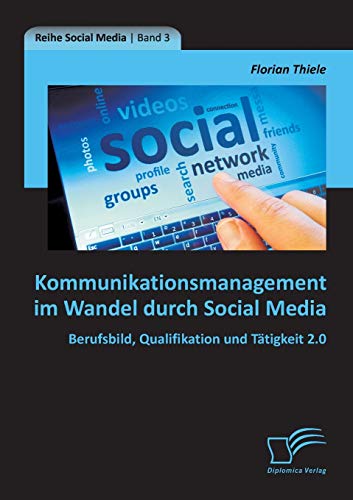 Beispielbild fr Kommunikationsmanagement im Wandel durch Social Media: Berufsbild, Qualifikation und Ttigkeit 2.0 (German Edition) zum Verkauf von Lucky's Textbooks