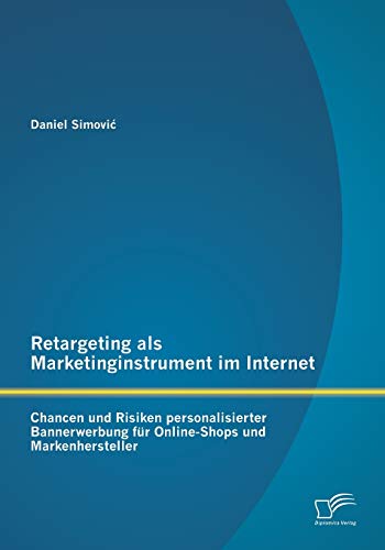 Stock image for Retargeting als Marketinginstrument im Internet: Chancen und Risiken personalisierter Bannerwerbung fr Online-Shops und Markenhersteller for sale by medimops