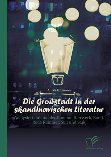 9783842897786: Die Grostadt in der skandinavischen Literatur: Analysiert anhand der Romane Hrvrk, Rand, Rda Rummet, Sult und Stuk