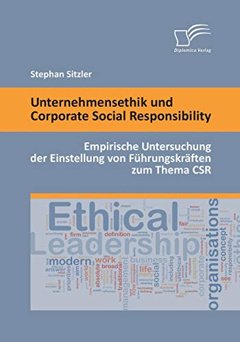 Stock image for Unternehmensethik und Corporate Social Responsibility: Empirische Untersuchung der Einstellung von Fhrungskrften zum Thema CSR (German Edition) for sale by Lucky's Textbooks