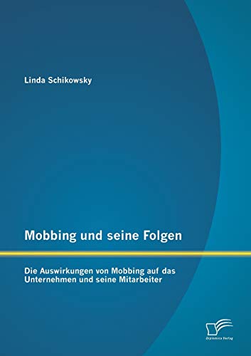 Beispielbild fr Mobbing und seine Folgen: Die Auswirkungen von Mobbing auf das Unternehmen und seine Mitarbeiter zum Verkauf von Chiron Media