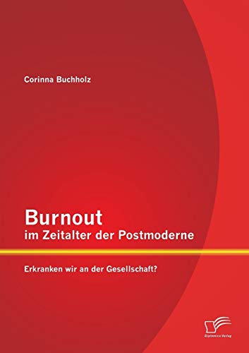 9783842898356: Burnout im Zeitalter der Postmoderne: Erkranken wir an der Gesellschaft?