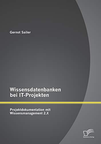 Beispielbild fr Wissensdatenbanken bei IT-Projekten: Projektdokumentation mit Wissensmanagement 2.X zum Verkauf von Blackwell's