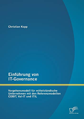 9783842898547: Einfhrung von It-Governance: Vorgehensmodell fr mittelstndische Unternehmen mit den Referenzmodellen Cobit, Val-It und Itil