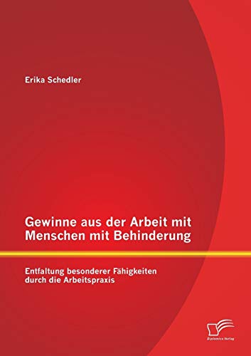 Beispielbild fr Gewinne aus der Arbeit mit Menschen mit Behinderung: Entfaltung besonderer Fahigkeiten durch die Arbeitspraxis zum Verkauf von Chiron Media