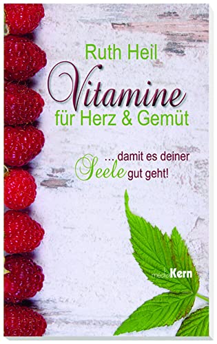 Vitamine für Herz und Gemüt : . damit es deiner Seele gut geht! - Ruth Heil