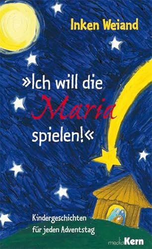 Beispielbild fr Ich will die Maria spielen: Kindergeschichten fr jeden Adventstag zum Verkauf von medimops