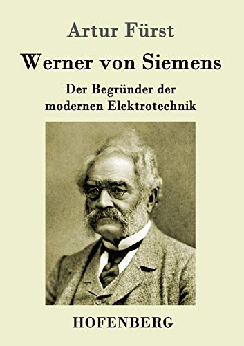 Imagen de archivo de Werner von Siemens: Der Begrnder der modernen Elektrotechnik (German Edition) a la venta por Lucky's Textbooks