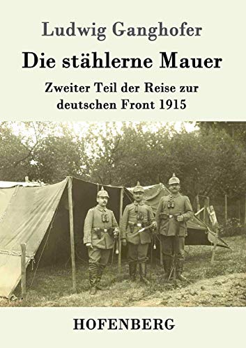 Stock image for Die sthlerne Mauer: Zweiter Teil der Reise zur deutschen Front 1915 (German Edition) for sale by Lucky's Textbooks