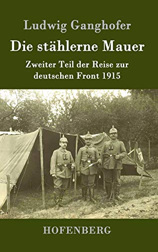 Stock image for Die sthlerne Mauer: Zweiter Teil der Reise zur deutschen Front 1915 (German Edition) for sale by Lucky's Textbooks