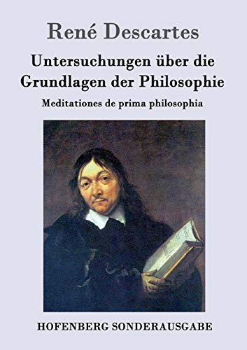 Stock image for Untersuchungen ber die Grundlagen der Philosophie: Meditationes de prima philosophia (German Edition) for sale by Lucky's Textbooks