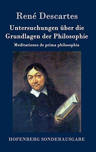 9783843016445: Untersuchungen ber die Grundlagen der Philosophie: Meditationes de prima philosophia