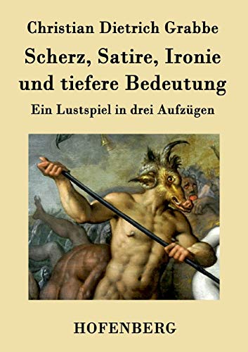 9783843018937: Scherz, Satire, Ironie und tiefere Bedeutung: Ein Lustspiel in drei Aufzgen (German Edition)