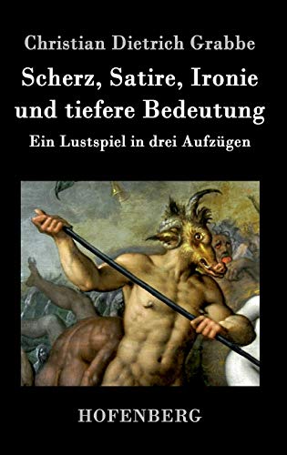 9783843018944: Scherz, Satire, Ironie und tiefere Bedeutung: Ein Lustspiel in drei Aufzgen